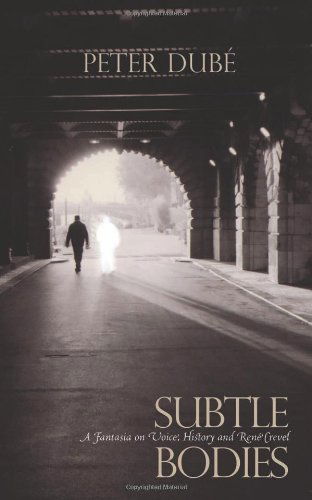 Cover for Peter Dube · Subtle Bodies: A Fantasia on Voice, History and Rene Crevel (Paperback Book) (2010)