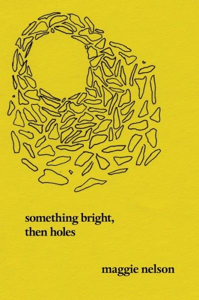 Cover for Maggie Nelson · Something Bright, Then Holes: Poems (Pocketbok) (2018)