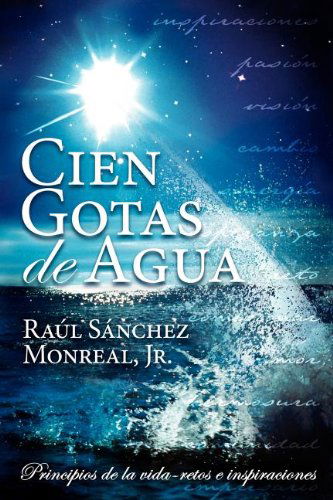 Cover for Raul Sanchez Monreal · Cien Gotas de Agua: Principios de la Vida-Retos E Inspiraciones (Paperback Book) [Spanish edition] (2007)