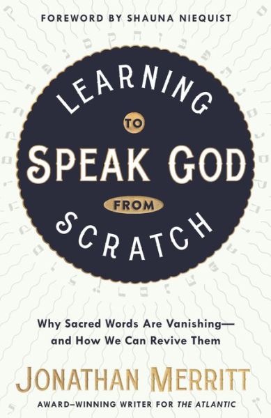 Cover for Jonathan Merritt · Learning to Speak God from Scratch: Why Sacred Words are Vanishing - And How We Can Revive Them (Paperback Book) (2018)