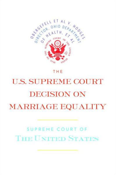 Cover for Supreme Court of the United States · The US Supreme Court Decision on Marriage Equality (Pocketbok) (2015)