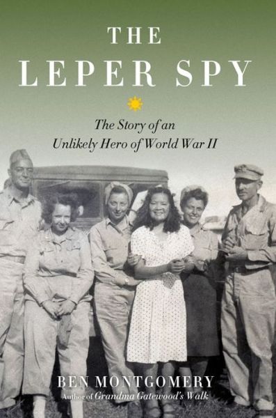 Cover for Ben Montgomery · The Leper Spy: The Story of an Unlikely Hero of World War II (Hardcover Book) (2016)