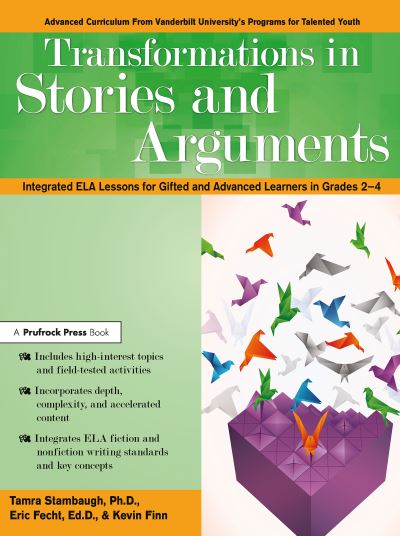 Transformations in Stories and Arguments: Integrated ELA Lessons for Gifted and Advanced Learners in Grades 2-4 - Tamra Stambaugh - Kirjat - Prufrock Press - 9781618218308 - lauantai 15. kesäkuuta 2019