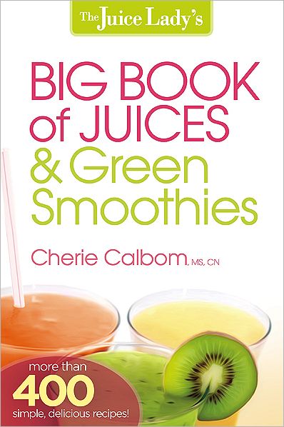 Cover for Cherie Calbom · Juice Lady's Big Book Of Juices And Green Smoothies, The (Paperback Book) (2013)