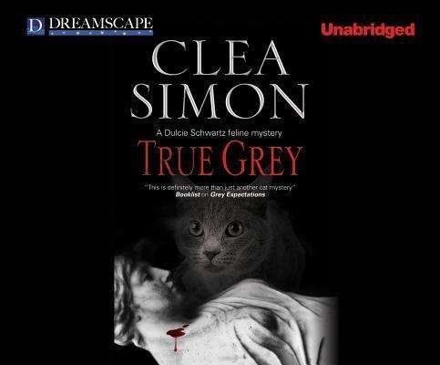 Cover for Clea Simon · True Grey: a Dulcie Schwartz Feline Mystery (Audiobook (CD)) [Unabridged edition] (2013)