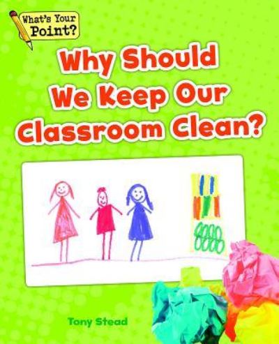 Why Should We Keep Our Classroom Clean? - Tony Stead - Libros - Capstone Classroom - 9781625218308 - 1 de julio de 2014