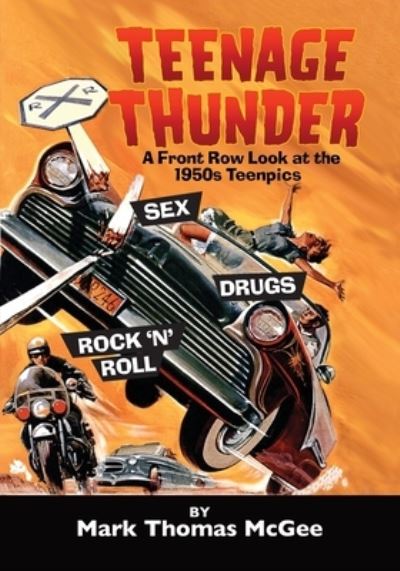 Teenage Thunder - A Front Row Look at the 1950s Teenpics - Mark Thomas McGee - Books - BearManor Media - 9781629335308 - January 18, 2020