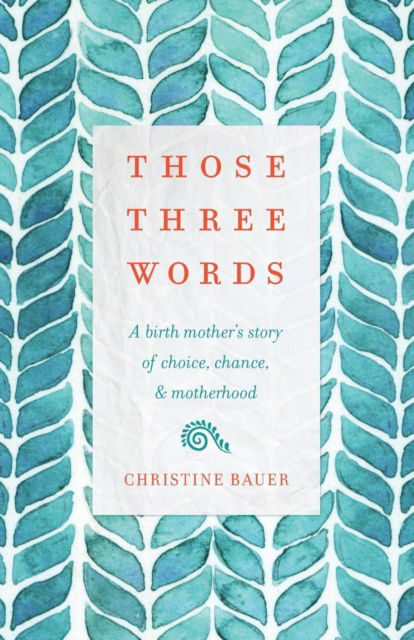 Those Three Words - Christine Bauer - Books - Wise Ink - 9781634892308 - April 16, 2019