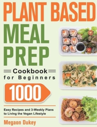 Cover for Megaon Dukey · Plant Based Meal Prep Cookbook for Beginners (Hardcover Book) (2021)