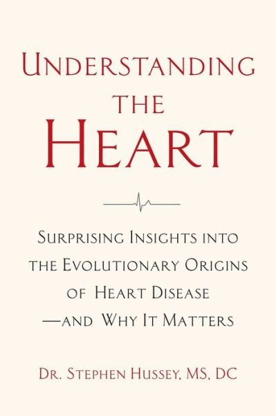 Cover for Doctor Stephen Hussey · Understanding the Heart: Surprising Insights into the Evolutionary Origins of Heart Disease-and Why It Matters (Pocketbok) (2022)