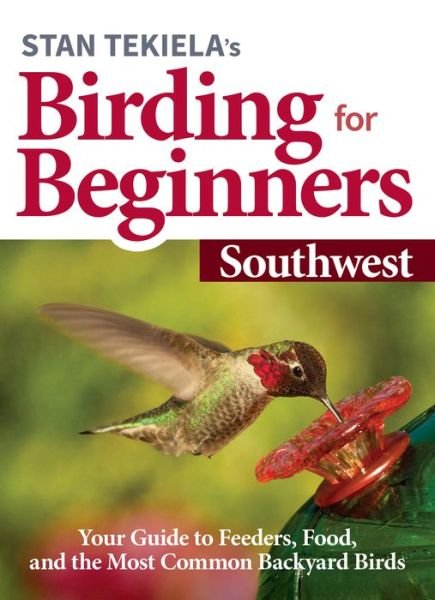 Cover for Stan Tekiela · Stan Tekiela's Birding for Beginners: Southwest: Your Guide to Feeders, Food, and the Most Common Backyard Birds - Bird-Watching Basics (Paperback Bog) (2020)
