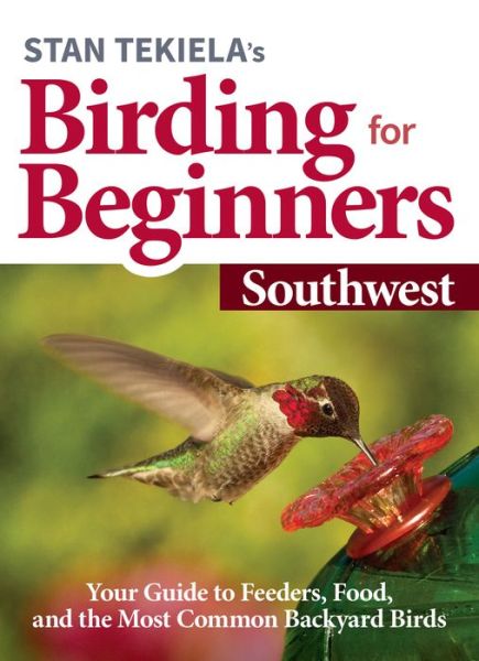 Cover for Stan Tekiela · Stan Tekiela's Birding for Beginners: Southwest: Your Guide to Feeders, Food, and the Most Common Backyard Birds - Bird-Watching Basics (Paperback Book) (2020)