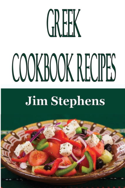 Greek Cookbook Recipes - Jim Stephens - Książki - Econo Publishing Company - 9781648301308 - 23 marca 2020