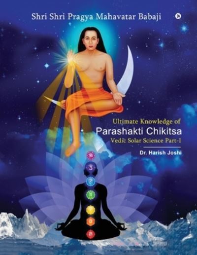 Cover for Harish Joshi · Ultimate Knowledge of Parashakti Chikitsa (Book) (2020)