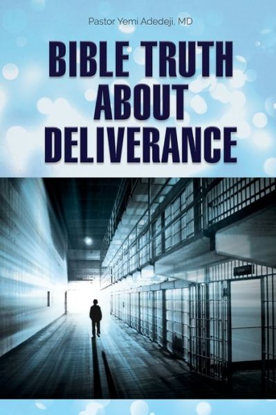 Cover for Adedeji, Yemi A, M D · Bible Truth about Deliverance (Paperback Book) (2020)