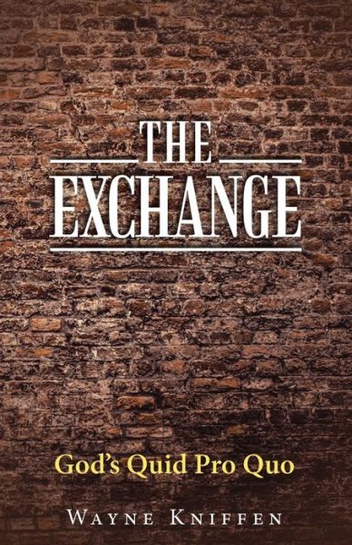 Cover for Wayne Kniffen · The Exchange: God's Quid Pro Quo (Paperback Book) (2021)