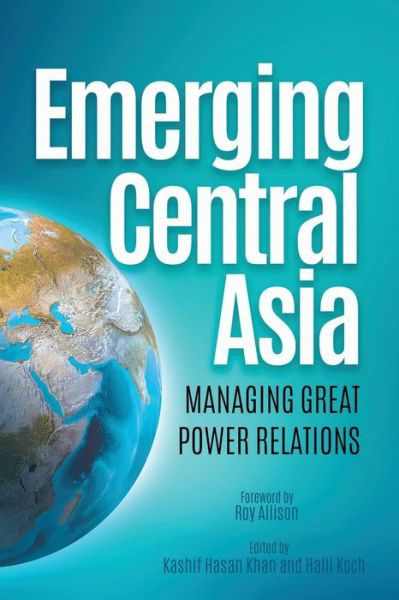 Cover for Dr. Kashif Hasan Khan · Emerging Central Asia: Managing Great Power Relations (Paperback Bog) (2021)