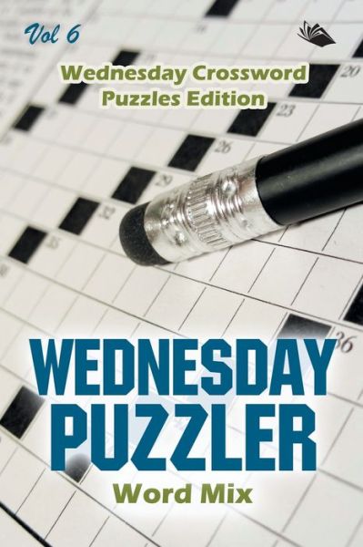 Cover for Speedy Publishing LLC · Wednesday Puzzler Word Mix Vol 6: Wednesday Crossword Puzzles Edition (Paperback Bog) (2015)