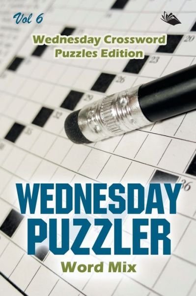 Cover for Speedy Publishing LLC · Wednesday Puzzler Word Mix Vol 6: Wednesday Crossword Puzzles Edition (Paperback Book) (2015)