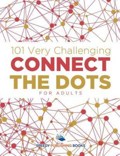 101 Very Challenging Connect the Dots for Adults - Speedy Publishing LLC - Bøger - Speedy Publishing LLC - 9781683261308 - 3. marts 2016