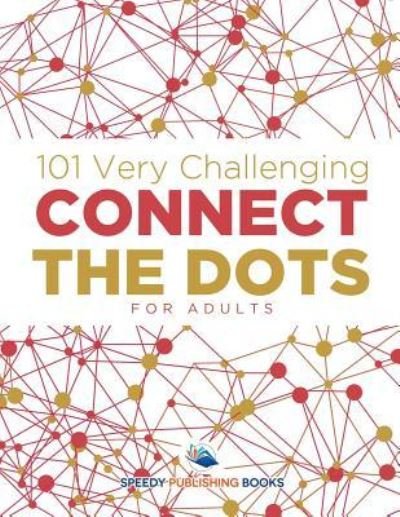Cover for Speedy Publishing LLC · 101 Very Challenging Connect the Dots for Adults (Paperback Bog) (2016)