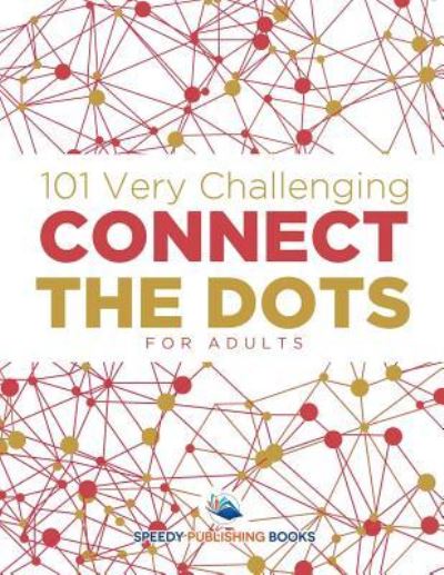 Cover for Speedy Publishing LLC · 101 Very Challenging Connect the Dots for Adults (Paperback Book) (2016)