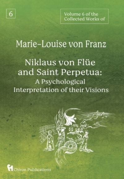 Cover for Marie-Louise Von Franz · Volume 6 of the Collected Works of Marie-Louise von Franz : Niklaus Von Fle And Saint Perpetua (Inbunden Bok) (2022)