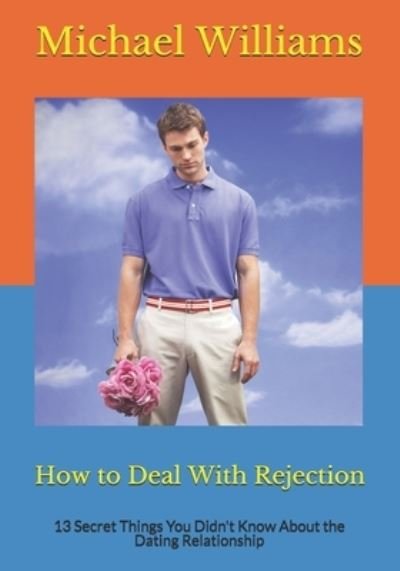 How to Deal With Rejection - Michael Williams - Boeken - INDEPENDENTLY PUBLISHED - 9781687586308 - 23 augustus 2019