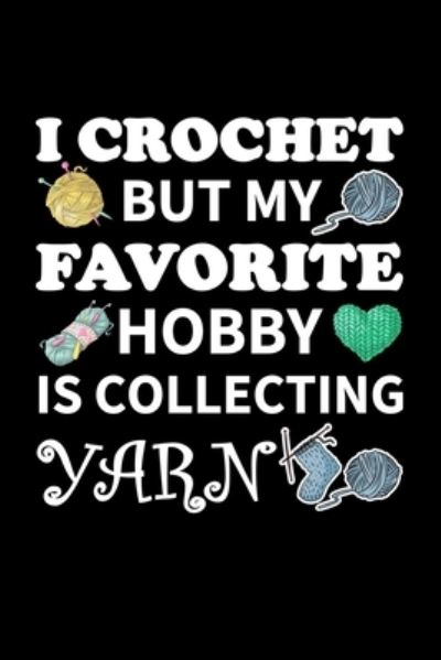 Cover for Crocheting the World Publishing · I Crochet but my Favorite Hobby is Collecting Yarn (Paperback Book) (2019)