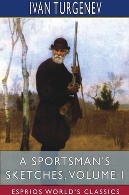 Cover for Ivan Sergeevich Turgenev · A Sportsman's Sketches, Volume I (Esprios Classics) (Paperback Book) (2024)
