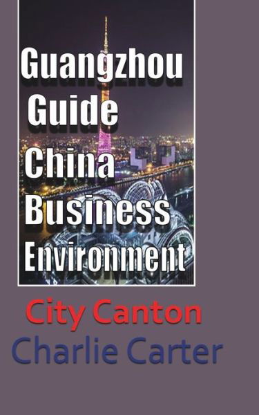 Cover for Charlie Carter · Guangzhou Guide, China Business Environment (Taschenbuch) (2024)