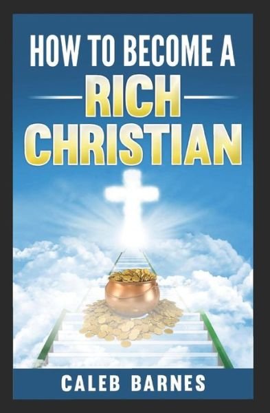 Cover for Caleb Barnes · How to Become a Rich Christian (Paperback Bog) (2018)