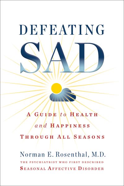 Cover for Norman E. Rosenthal · Defeating SAD: A Guide to Health and Happiness Through All Seasons (Paperback Bog) (2023)