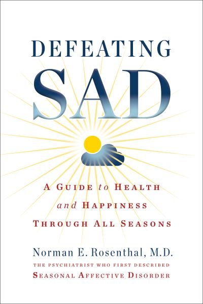 Cover for Norman E. Rosenthal · Defeating SAD: A Guide to Health and Happiness Through All Seasons (Paperback Book) (2023)