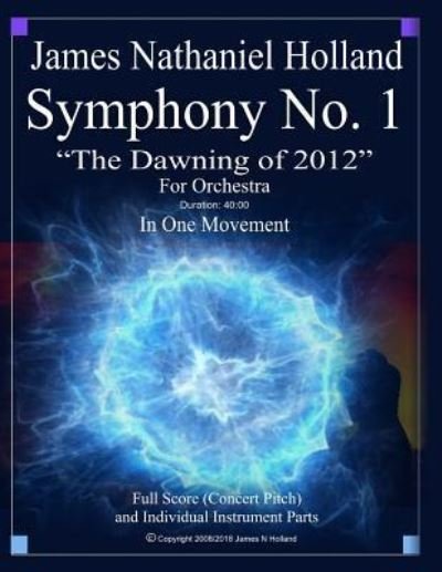 Cover for James Nathaniel Holland · Symphony No 1 The Dawning of 2012 (Paperback Bog) (2018)