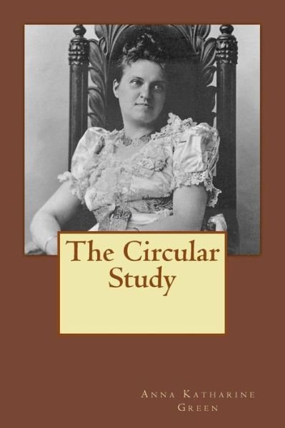 Cover for Anna Katharine Green · The Circular Study (Paperback Bog) (2018)