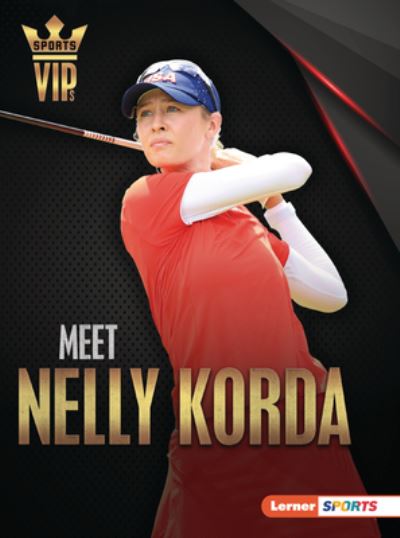 Meet Nelly Korda - Margaret J. Goldstein - Books - Lerner Publishing Group - 9781728463308 - 2023