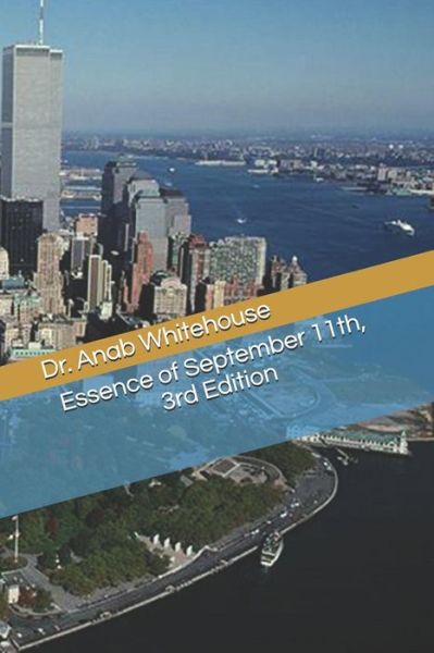 Cover for Anab Whitehouse · Essence of September 11th, 3rd Edition (Paperback Book) (2018)