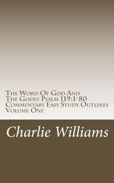 The Word of God and the Godly Psalm 119 - Charlie Williams - Books - Createspace Independent Publishing Platf - 9781729619308 - October 29, 2018