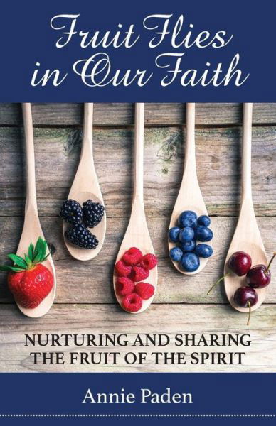 Fruit Flies in Our Faith - Annie Paden - Boeken - Tangible Faith Publishing LLC - 9781732240308 - 6 augustus 2018