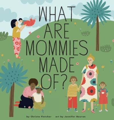 Cover for Christa Fletcher · What Are Mommies Made Of? (Hardcover Book) (2019)