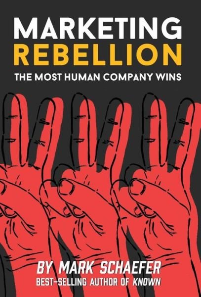 Cover for Mark W Schaefer · Marketing Rebellion: The Most Human Company Wins (Hardcover Book) (2019)