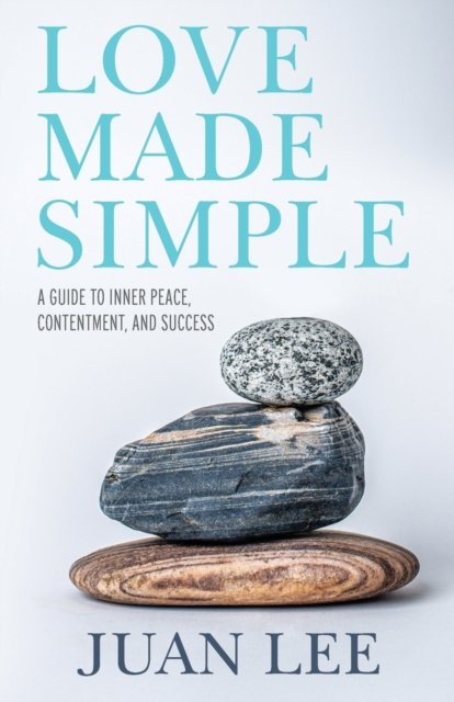 Love Made Simple: A Guide to Inner Peace, Contentment, and Success - Juan Lee - Books - Tmdp Company - 9781735041308 - July 23, 2020