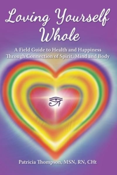 Cover for Patricia Thompson · Loving Yourself Whole : A Field Guide to Health and Happiness Through Connection of Spirit, Mind and Body (Pocketbok) (2021)