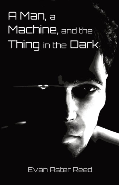 Cover for Evan Aster Reed · A Man, a Machine, and the Thing in the Dark (Paperback Book) (2021)