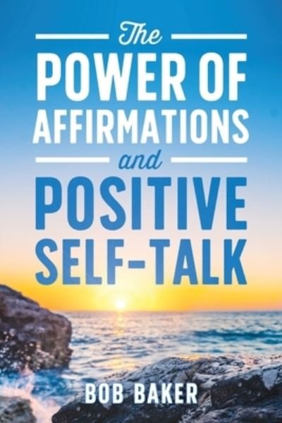 Bob Baker · The Power of Affirmations and Positive Self-Talk (Paperback Book) (2021)