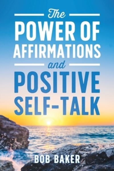 Cover for Bob Baker · The Power of Affirmations and Positive Self-Talk (Paperback Book) (2021)