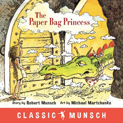Cover for Robert Munsch · The Paper Bag Princess - Classic Munsch (Hardcover Book) (2018)