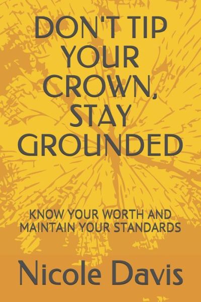 Cover for Nicole Davis · Don't Tip Your Crown, Stay Grounded (Paperback Book) (2020)