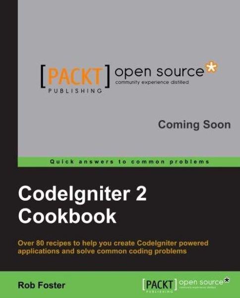 CodeIgniter 2 Cookbook - Rob Foster - Livros - Packt Publishing Limited - 9781782162308 - 22 de novembro de 2013